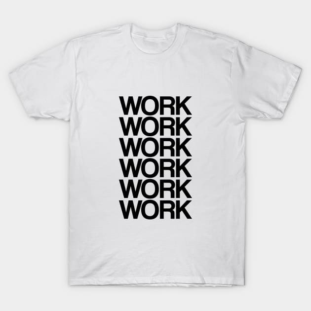 Work T-Shirt by NotoriousMedia